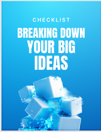 Breaking Down Your Big Ideas - Checklist