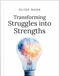 Transfoming Struggles into Strengths - Guide book